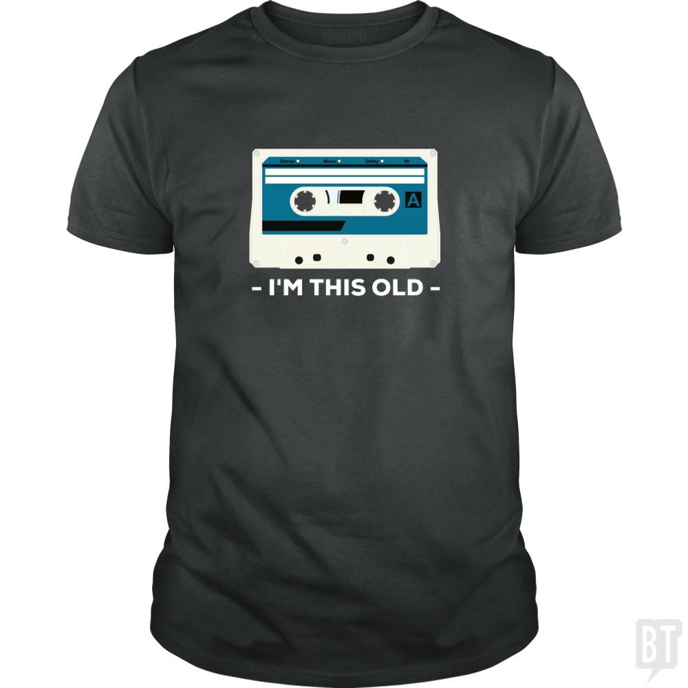 I'm This Old. The Musicassette from 80-90s. - BustedTees.com