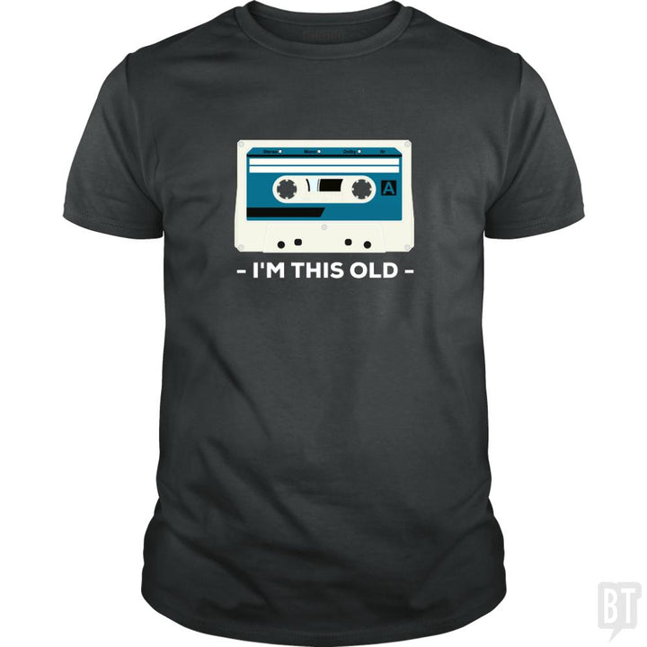 I'm This Old. The Musicassette from 80-90s. - BustedTees.com