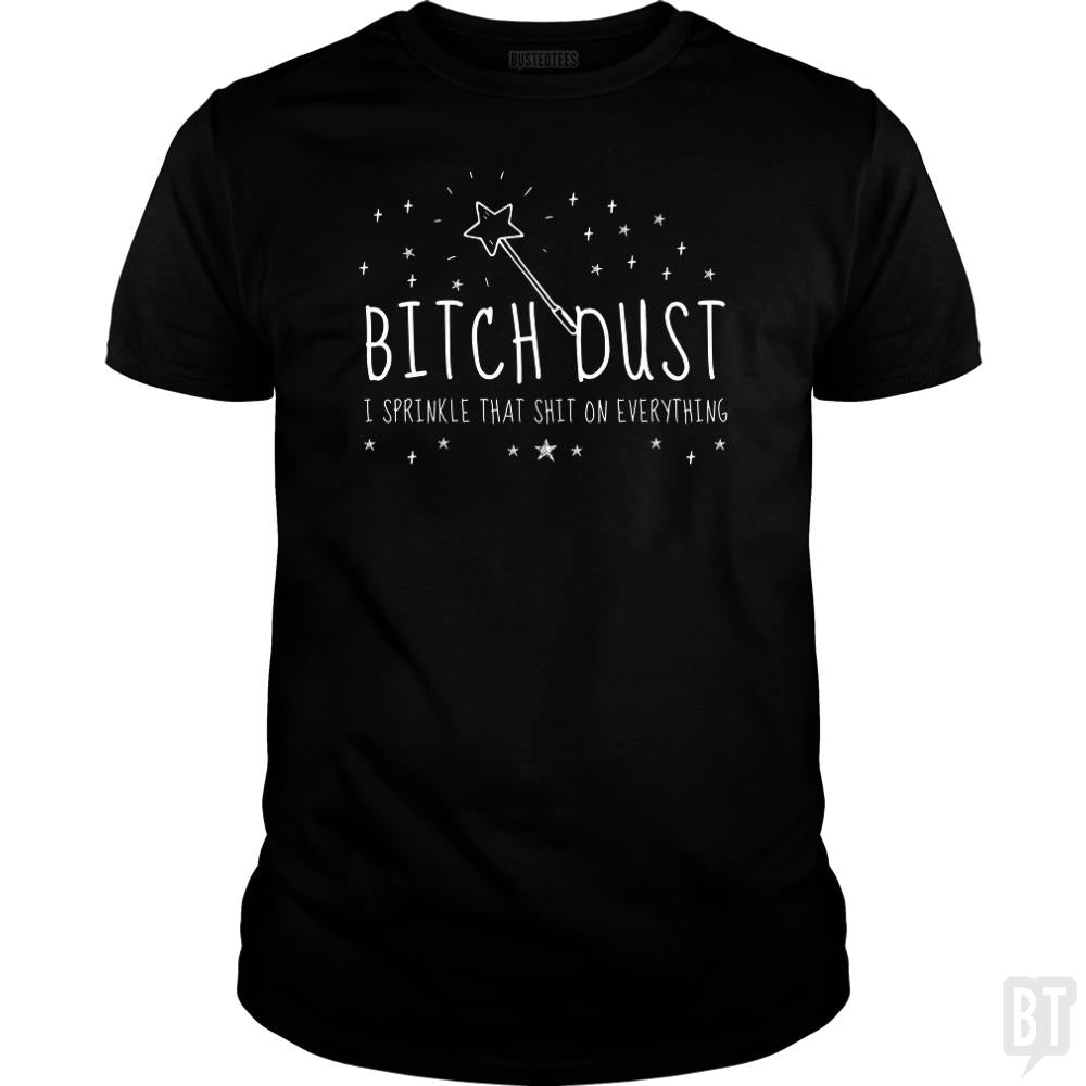 Bitch Dust - BustedTees.com