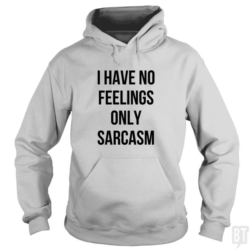 I Have No Feelings Only Sarcasm - BustedTees.com