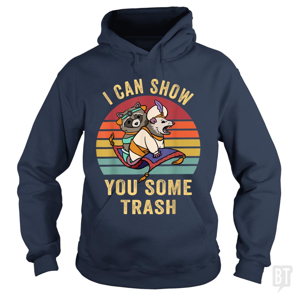 I Can Show You Some Trash - BustedTees.com
