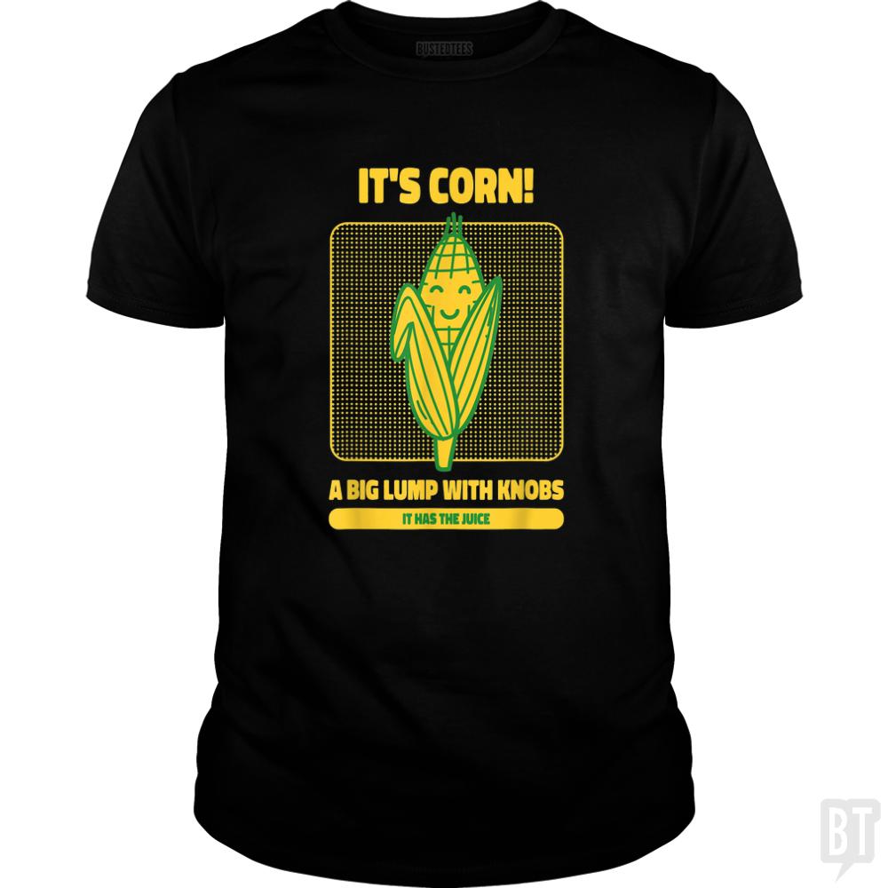 It?s Corn - BustedTees.com