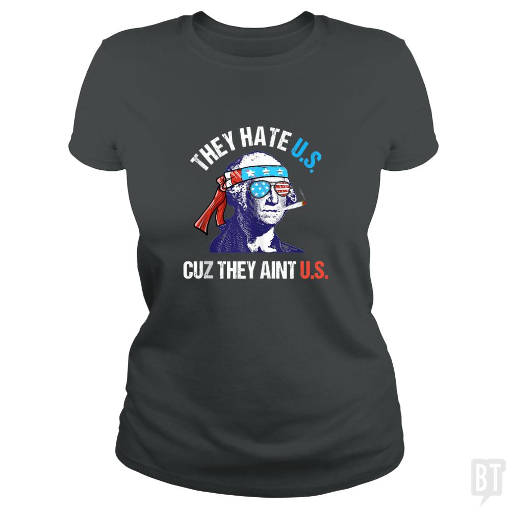 They Hate Us Cuz They Aint Us Funny 4th of July - BustedTees.com