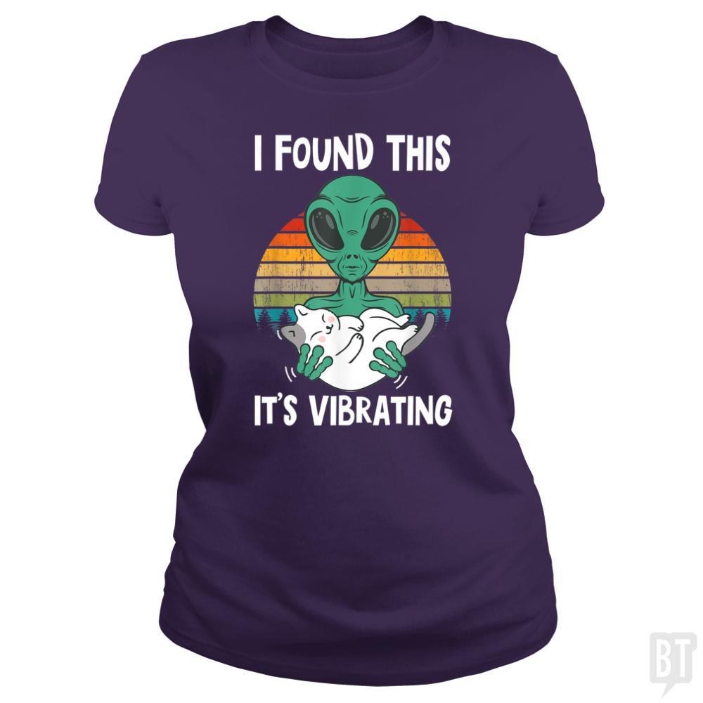 I Found This It's Vibrating Funny Alien and Cat Vi - BustedTees.com
