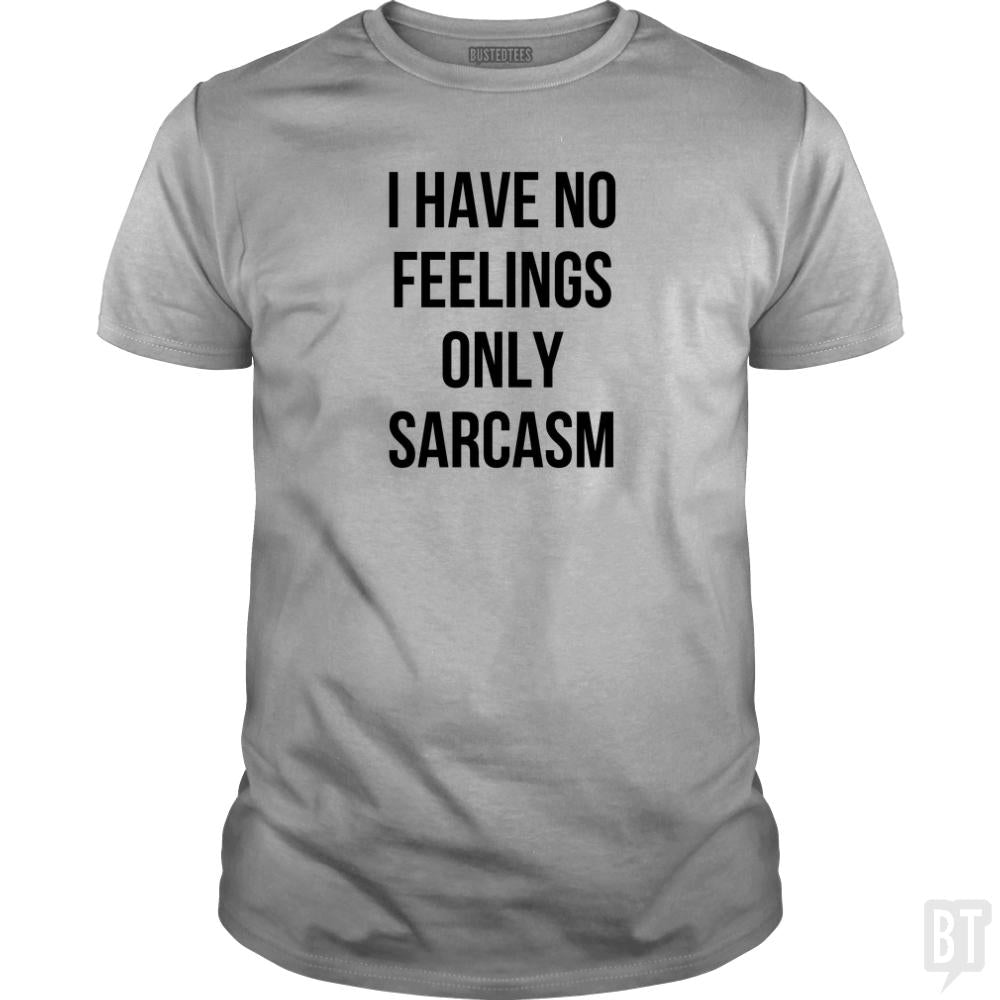 I Have No Feelings Only Sarcasm - BustedTees.com