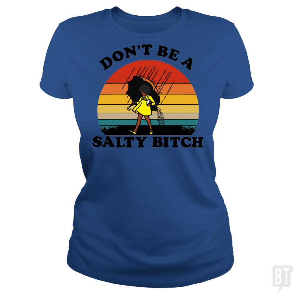 Don't Be A Salty Bitch - BustedTees.com