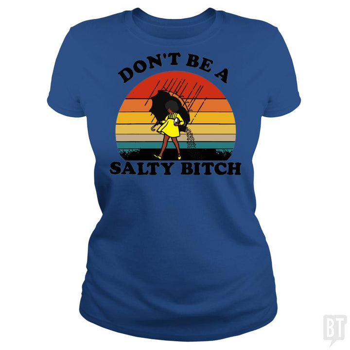 Don't Be A Salty Bitch - BustedTees.com