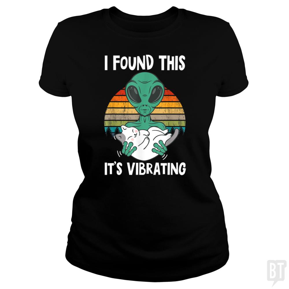 I Found This It's Vibrating Funny Alien and Cat Vi - BustedTees.com