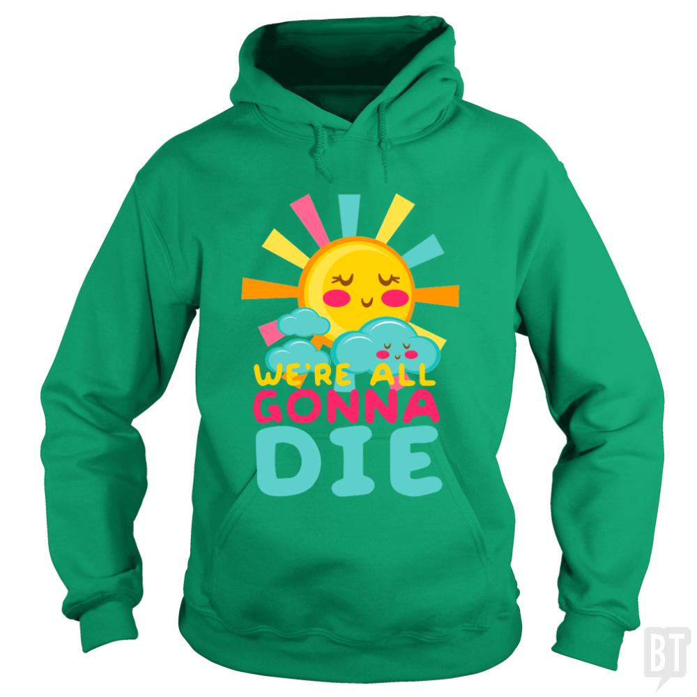 We're All Gonna Die Hoodie