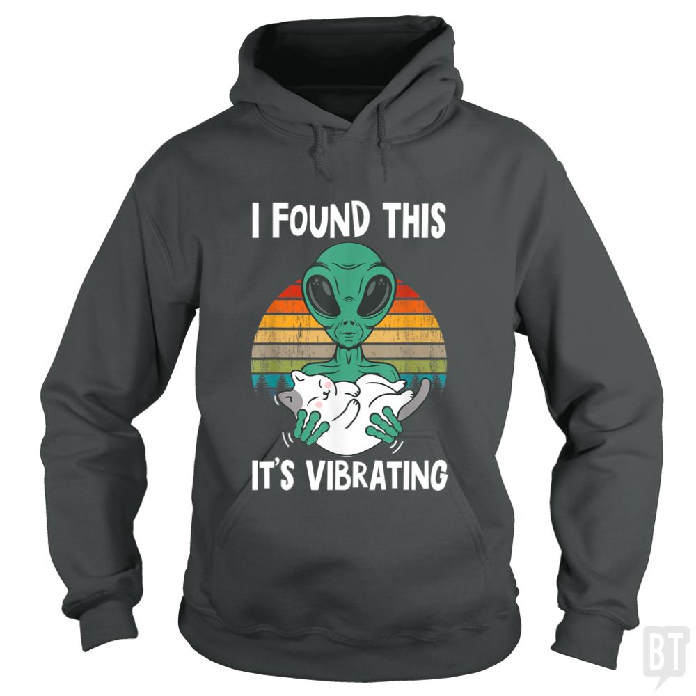 I Found This It's Vibrating Funny Alien and Cat Vi - BustedTees.com