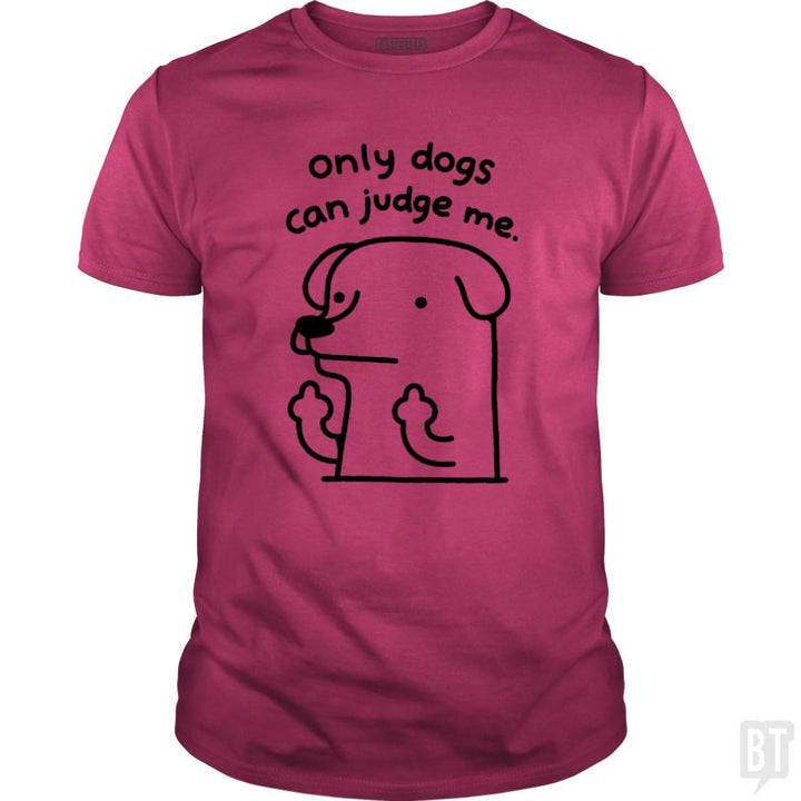 Only Dogs Can Judge Me - BustedTees.com