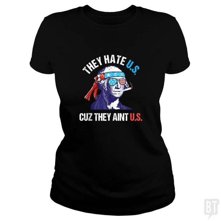 They Hate Us Cuz They Aint Us Funny 4th of July - BustedTees.com