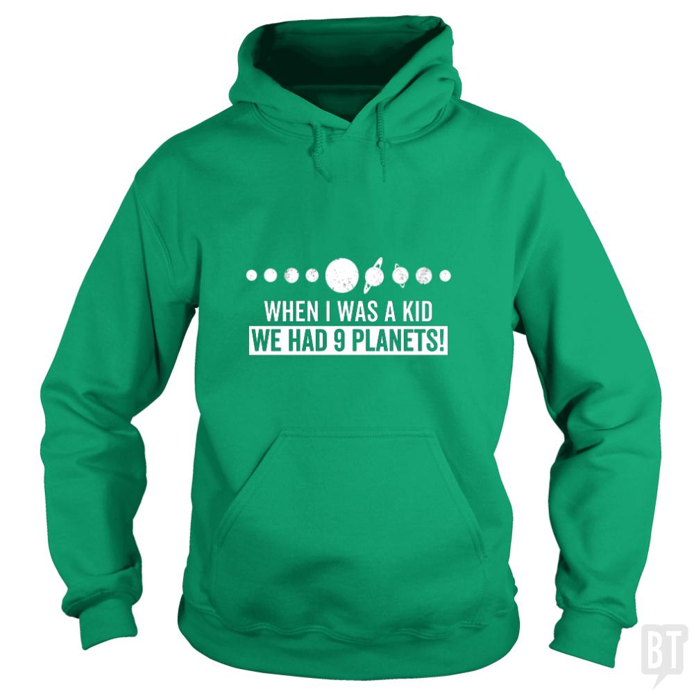 when i was a kid we had 9 planets - BustedTees.com