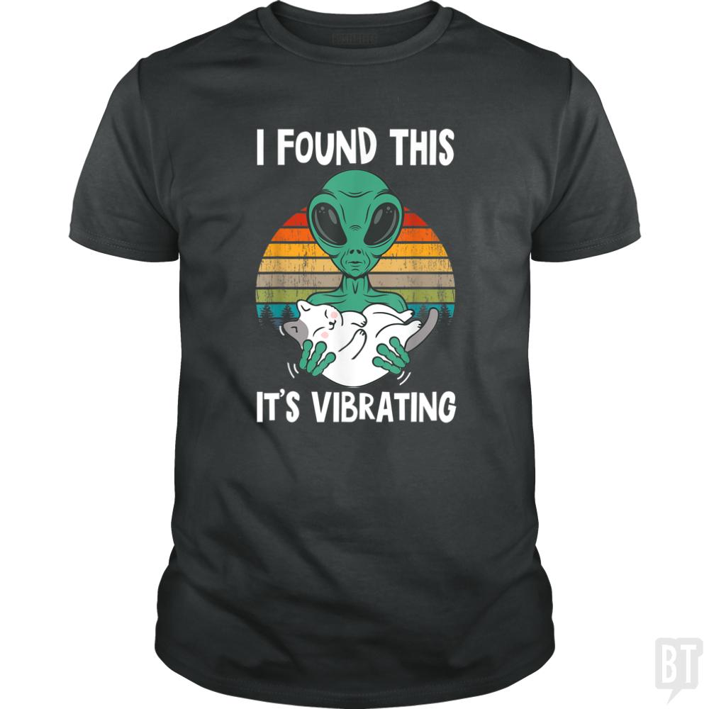 I Found This It's Vibrating Funny Alien and Cat Vi - BustedTees.com