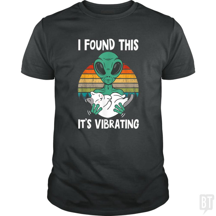 I Found This It's Vibrating Funny Alien and Cat Vi - BustedTees.com