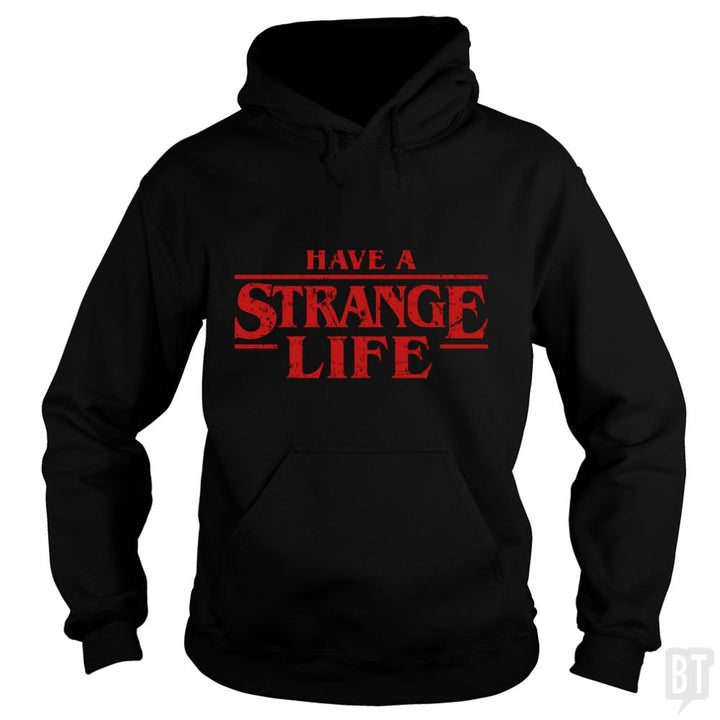Have a strange life! - BustedTees.com
