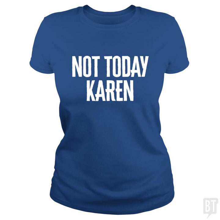 Not Today Karen - Funny Karen Meme & Millennial Qu - BustedTees.com