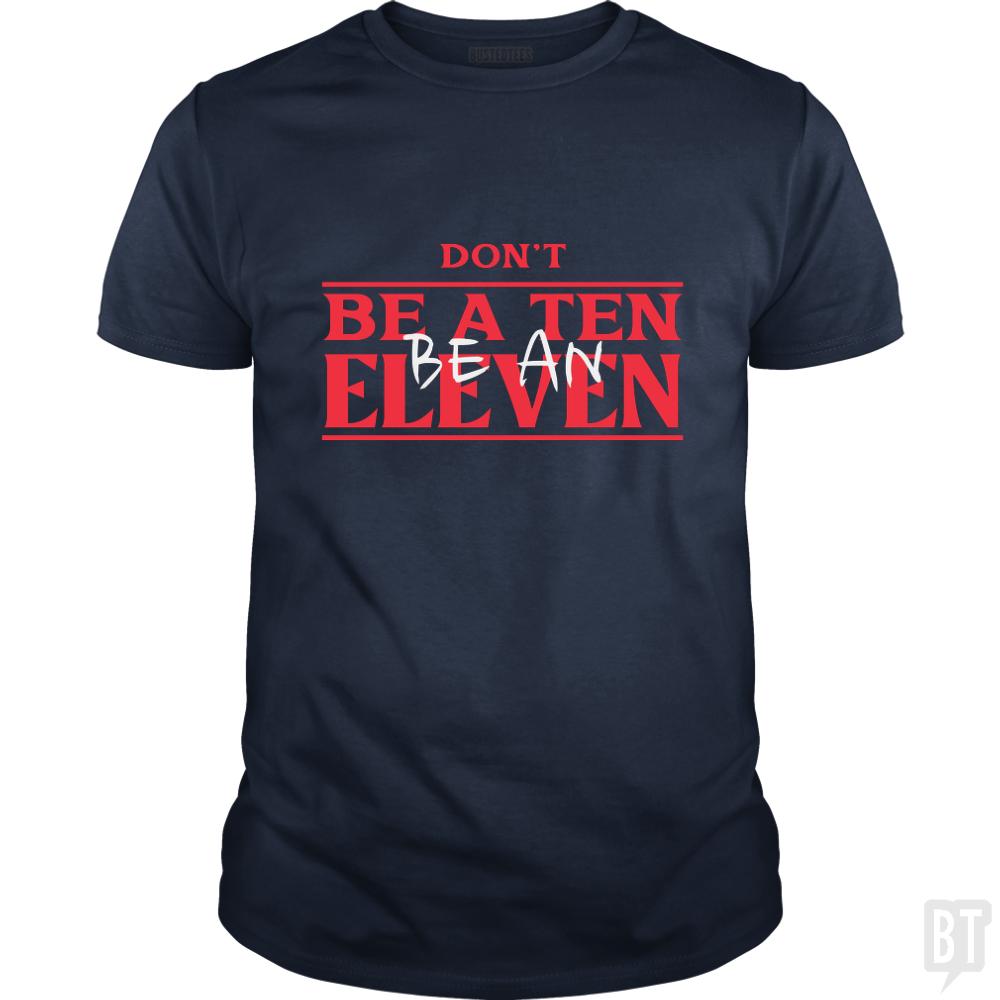 Dont Be A Ten Be An Eleven - BustedTees.com