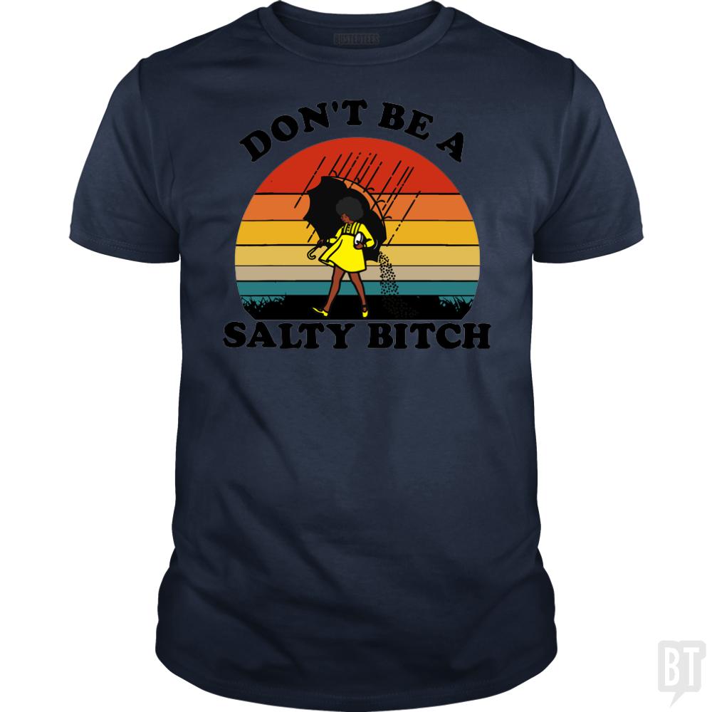 Don't Be A Salty Bitch - BustedTees.com