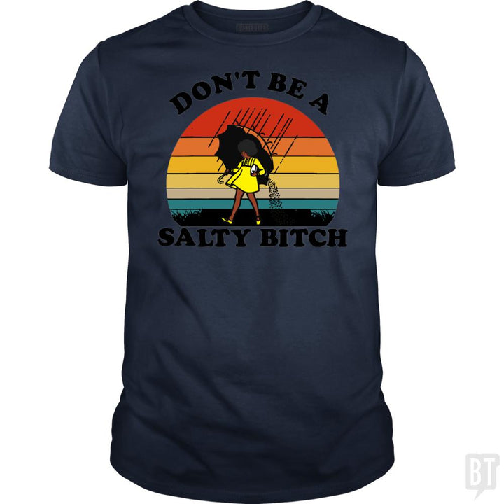 Don't Be A Salty Bitch - BustedTees.com