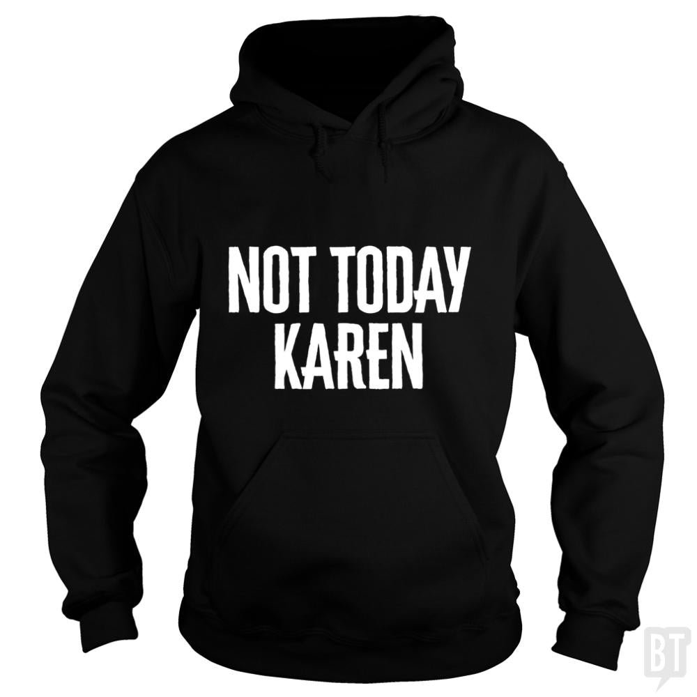 Not Today Karen - Funny Karen Meme & Millennial Qu - BustedTees.com