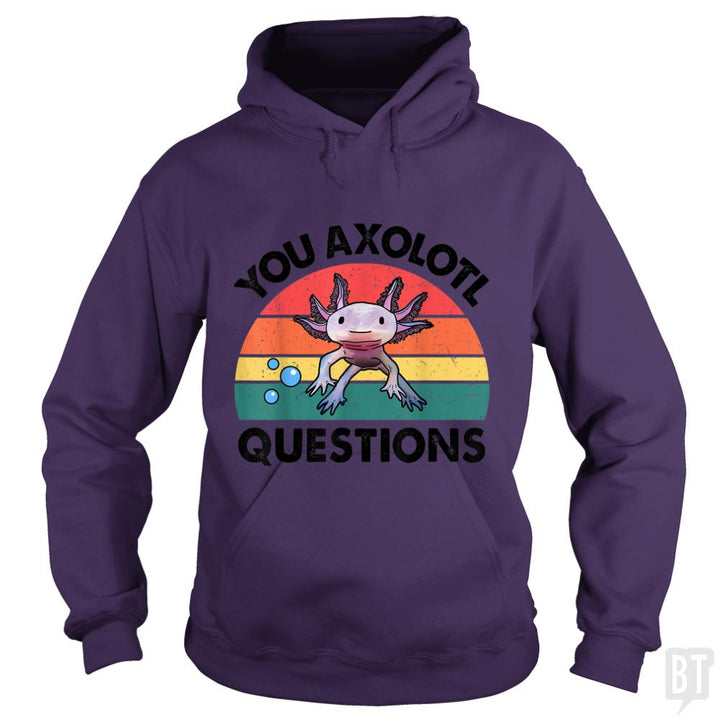 You Axolotl Question - BustedTees.com