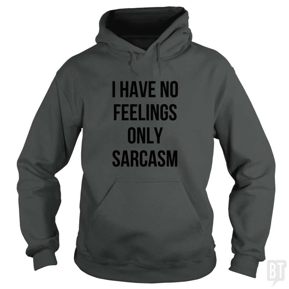 I Have No Feelings Only Sarcasm - BustedTees.com