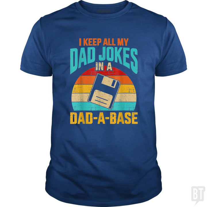 I Keep All My Dad Jokes In A Dad-A-Base - BustedTees.com