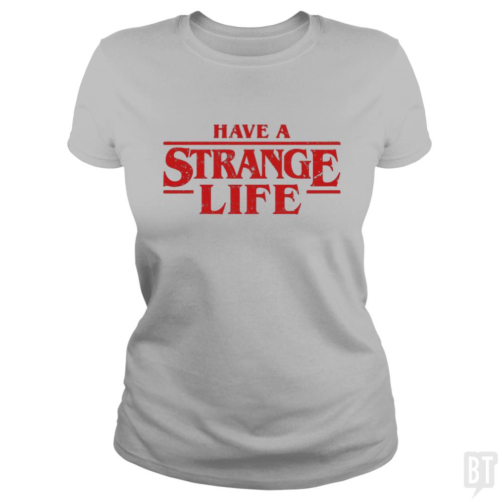 Have a strange life! - BustedTees.com