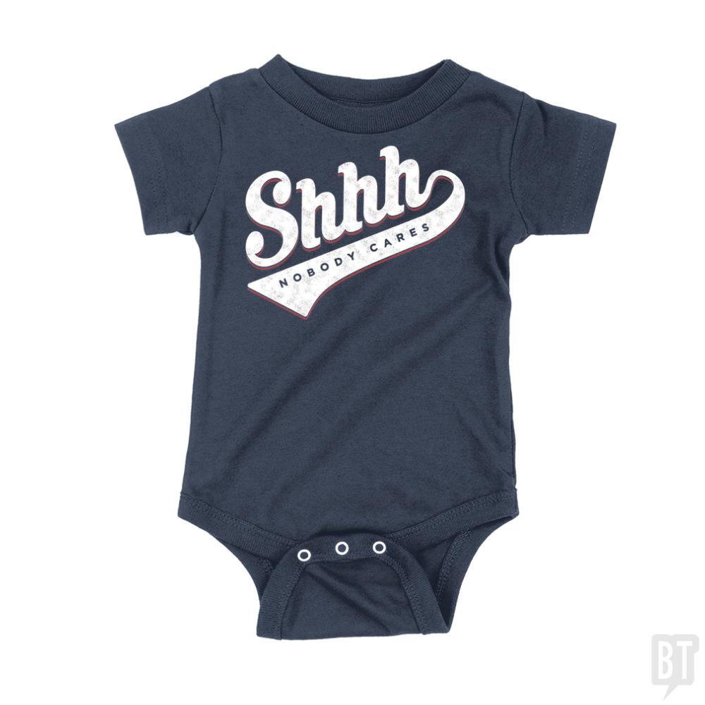 Shhh? Nobody Cares Onesie - BustedTees.com