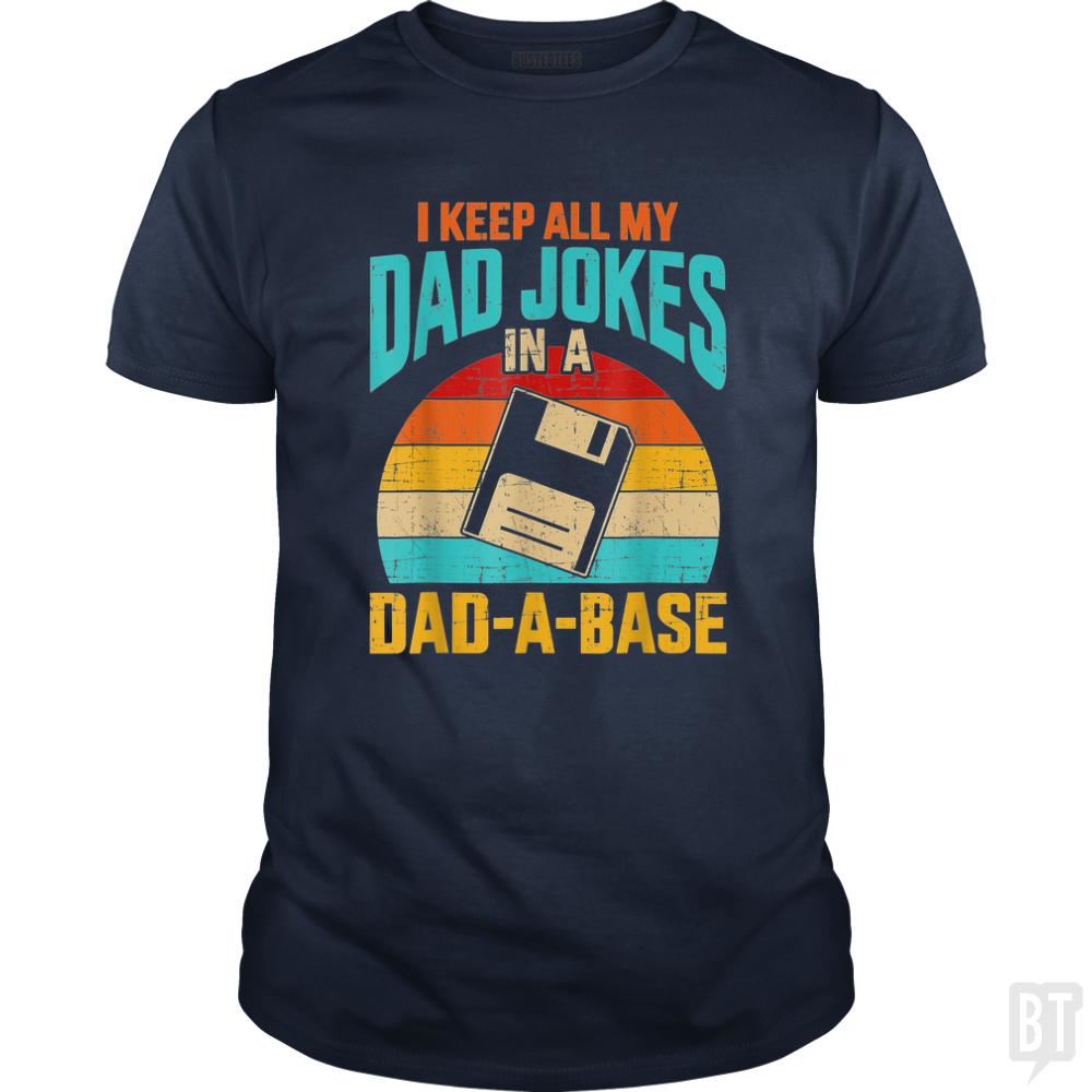 I Keep All My Dad Jokes In A Dad-A-Base - BustedTees.com