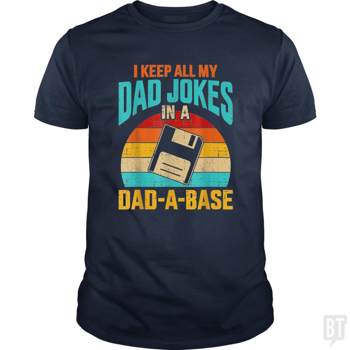 I Keep All My Dad Jokes In A Dad-A-Base - BustedTees.com