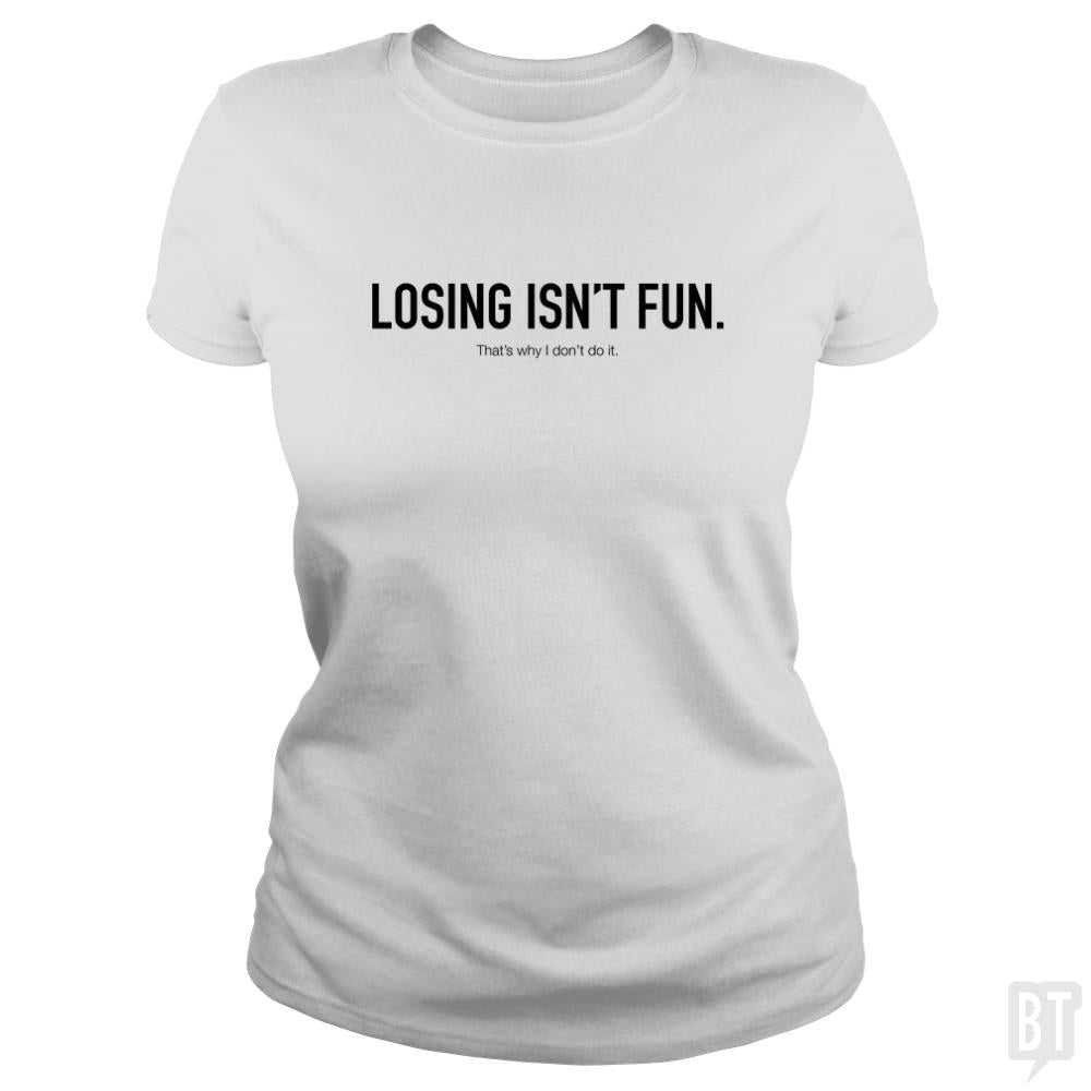 Losing Isnt Fun - BustedTees.com