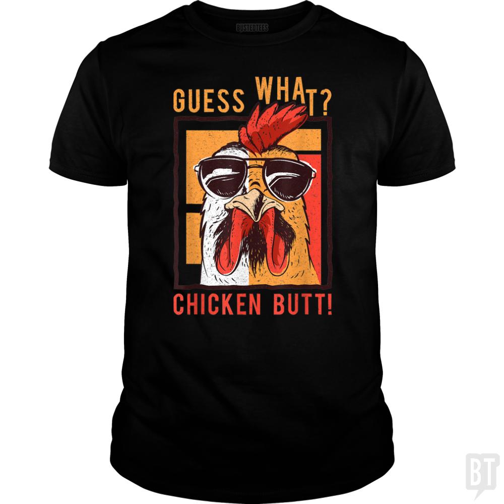Guess What Chicken Butt - BustedTees.com