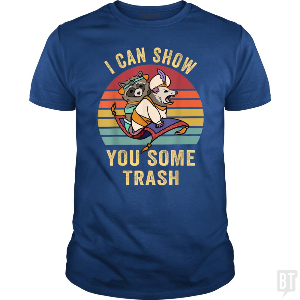I Can Show You Some Trash - BustedTees.com