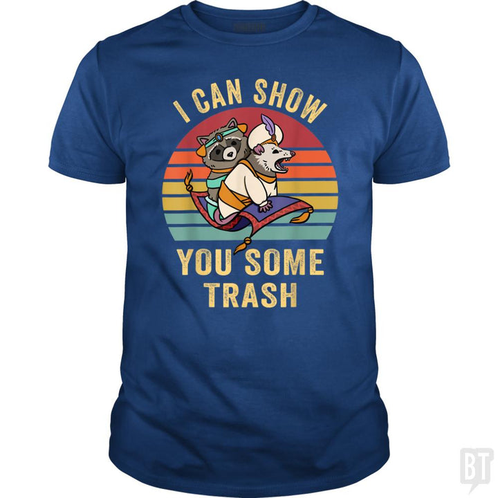 I Can Show You Some Trash - BustedTees.com