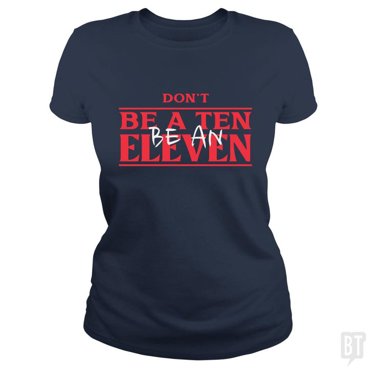 Dont Be A Ten Be An Eleven - BustedTees.com