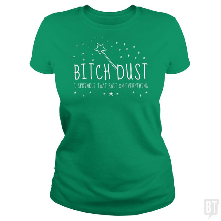 Bitch Dust - BustedTees.com