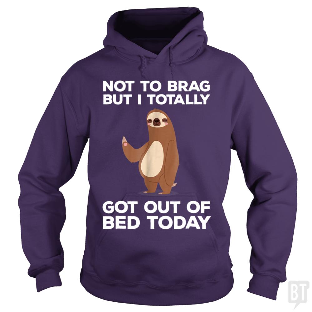 Got Out Of Bed Today - BustedTees.com