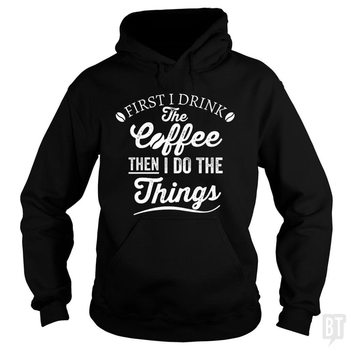 Drink Coffee Then Do The Things - BustedTees.com