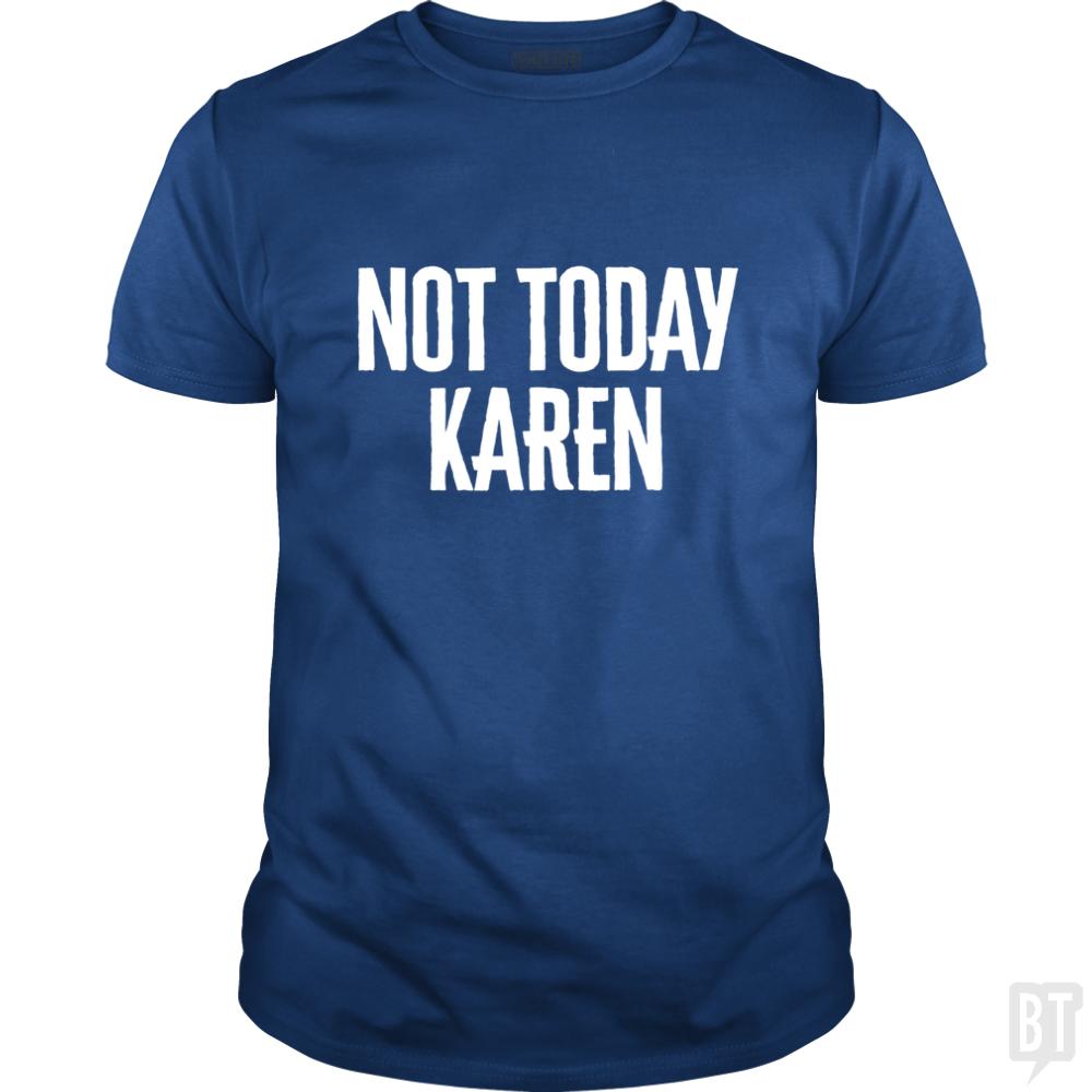 Not Today Karen - Funny Karen Meme & Millennial Qu - BustedTees.com