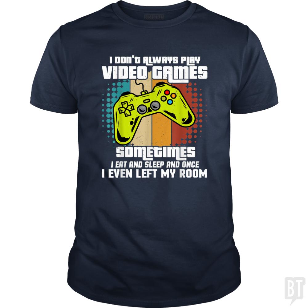 I DONT ALWAYS PLAY VIDEO GAMES - BustedTees.com