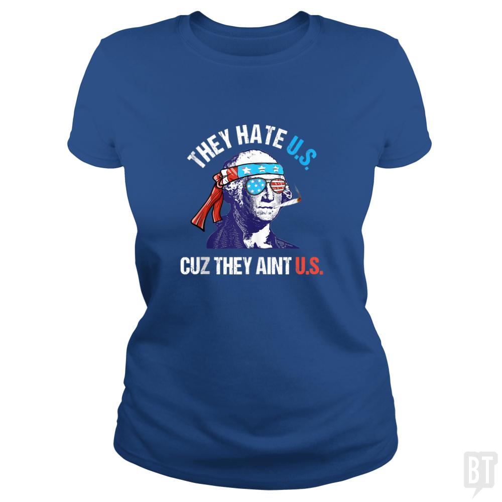 They Hate Us Cuz They Aint Us Funny 4th of July - BustedTees.com