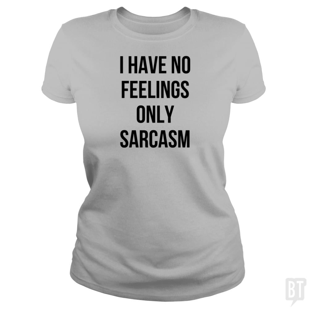 I Have No Feelings Only Sarcasm - BustedTees.com