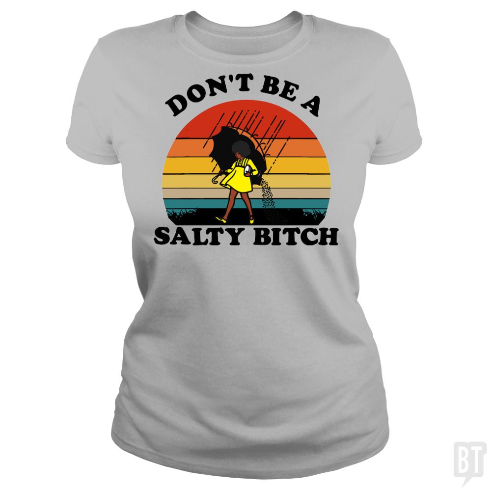 Don't Be A Salty Bitch - BustedTees.com