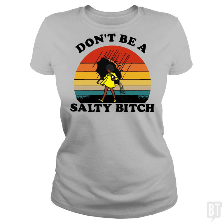 Don't Be A Salty Bitch - BustedTees.com