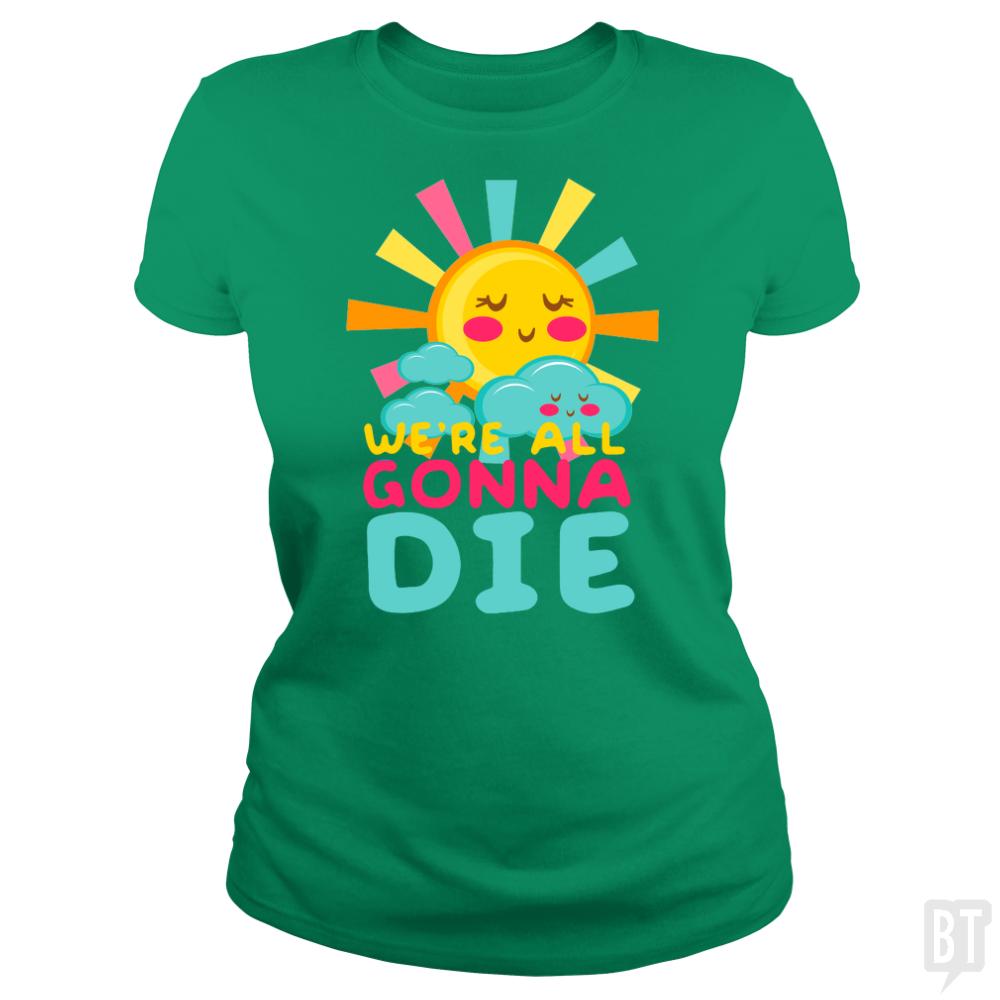 We're All Gonna Die