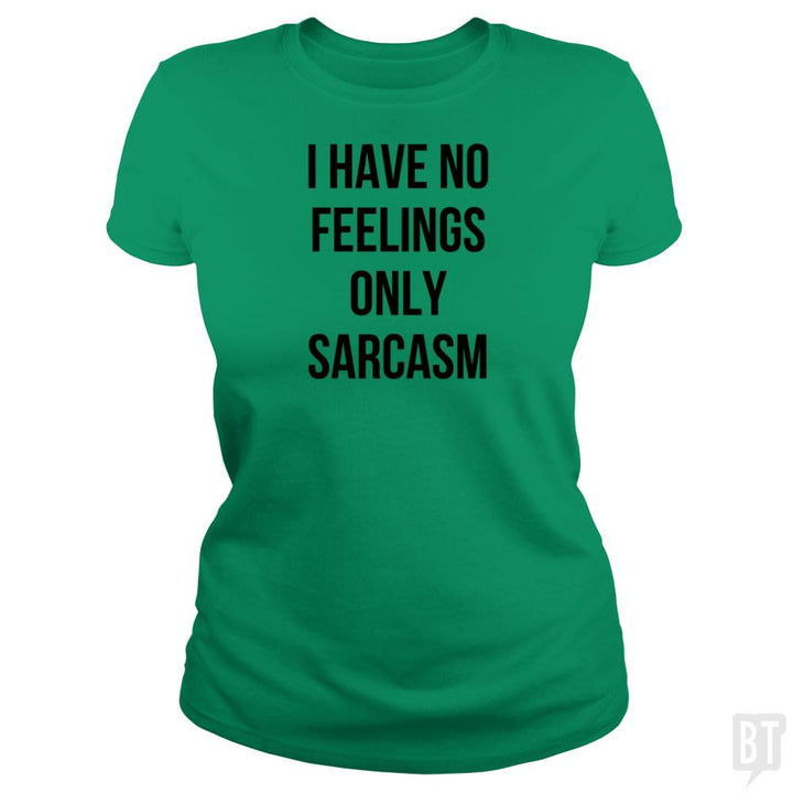 I Have No Feelings Only Sarcasm - BustedTees.com