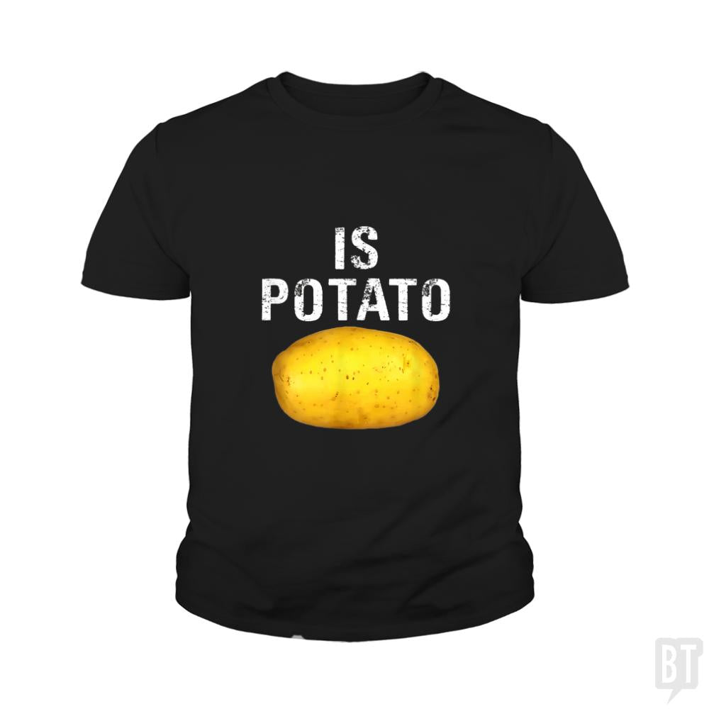 Is Potato - Is Kids Shirt - BustedTees.com
