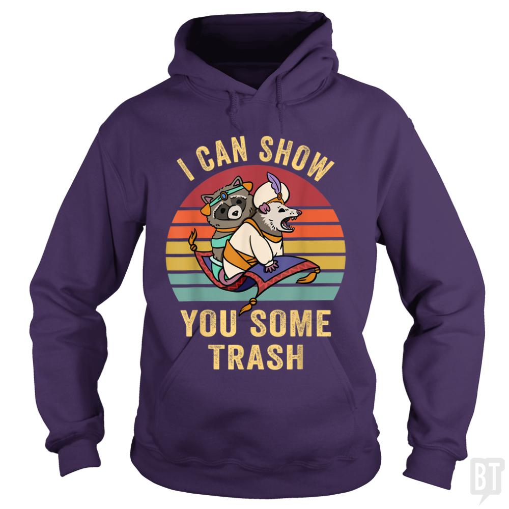 I Can Show You Some Trash - BustedTees.com